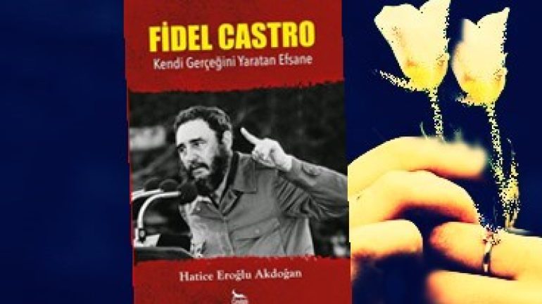Haftanın Kitabı | Kendi Gerçeğini Yaratan Fidel Castro Efsanesi | Hatice Eroğlu Akdoğan