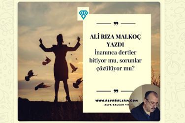 İnanınca dertler bitiyor mu, sorunlar çözülüyor mu? | Ali Rıza Malkoç