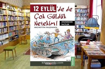 Günün Kitabı | 12 Eylül’de Çok Güldük, Netekim Anamın İncileri! | Necmettin Yalçınkaya