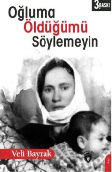 “Oğluma Öldüğümü Söylemeyin”⁽*⁾ | Mehmet Kılıç